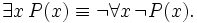 \exists x \, P(x) \equiv \neg \forall x \, \neg P(x).